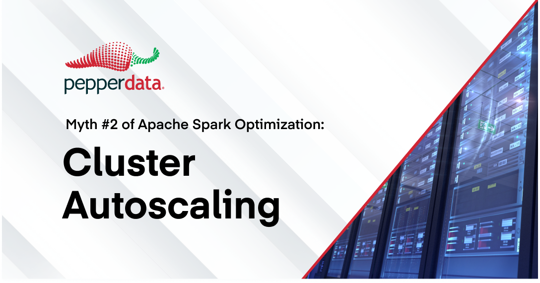 Myth #2 of Apache Spark Optimization: Cluster Autoscaling